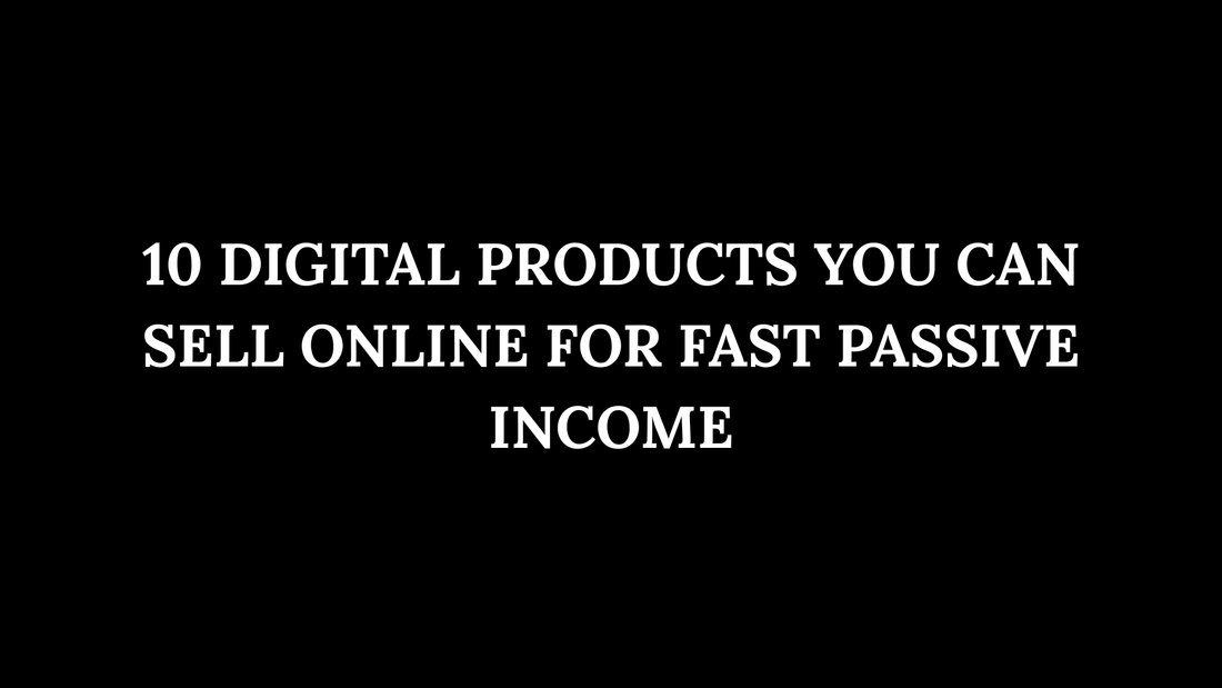 10 Digital Products You Can Sell Online for Fast Passive Income