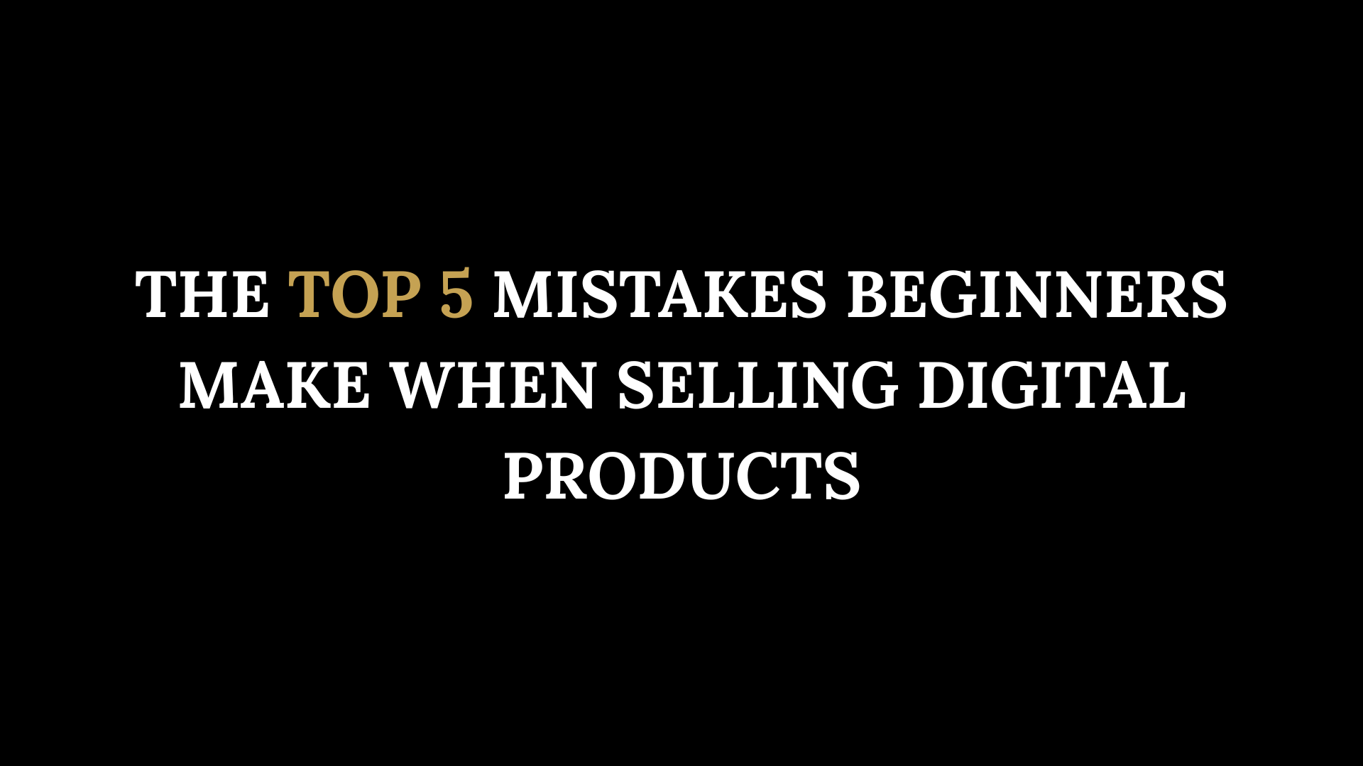 The Top 5 Mistakes Beginners Make When Selling Digital Products (And How to Avoid Them)