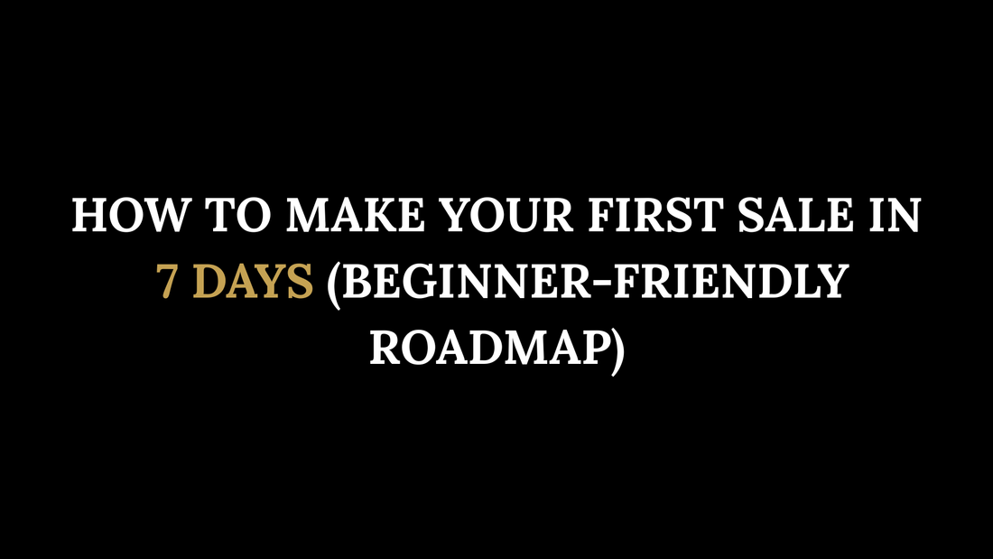 How to Make Your First Sale in 7 Days (Beginner-Friendly Roadmap)