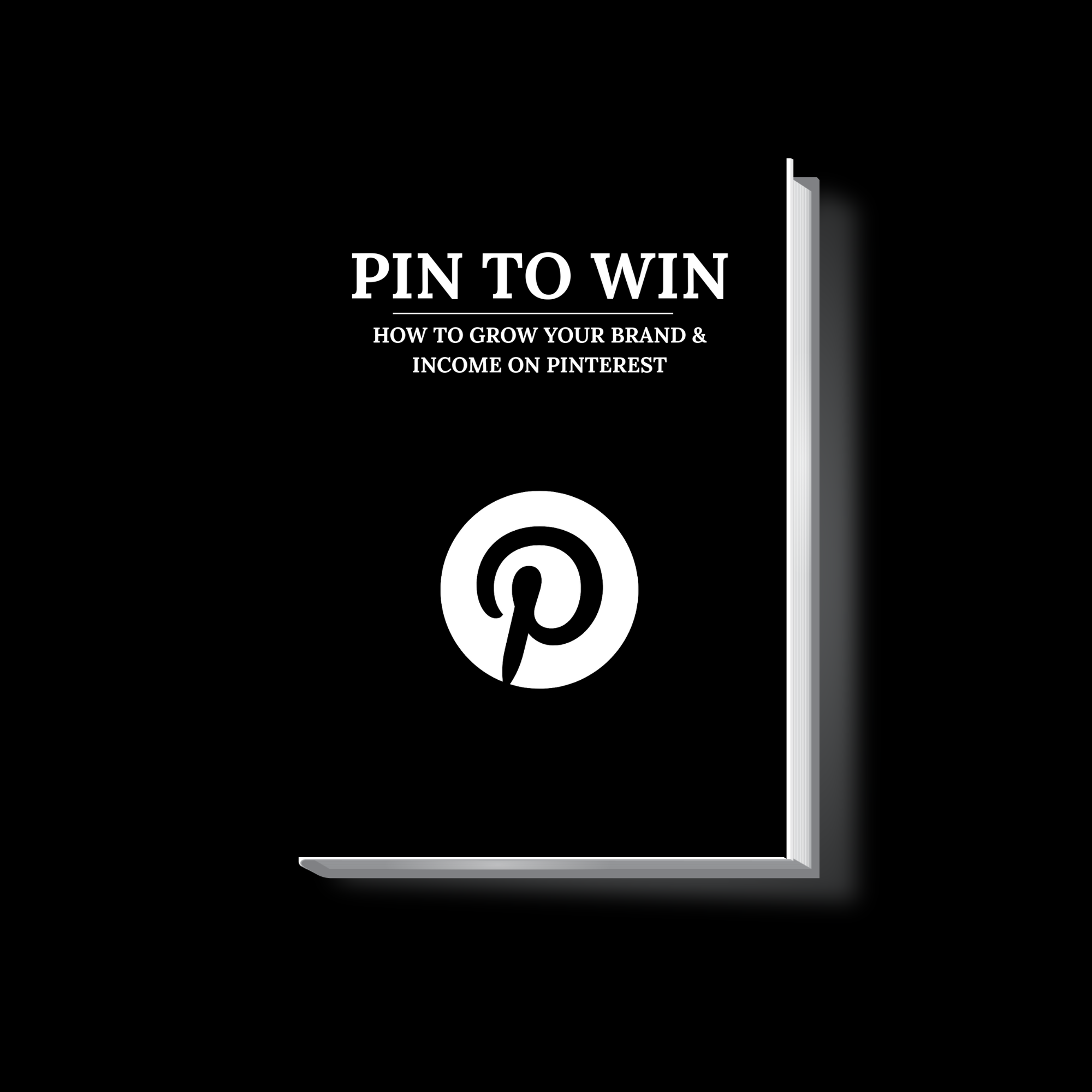 Pin to Win: Pinterest Marketing Guide to Grow Your Brand, Traffic & Income